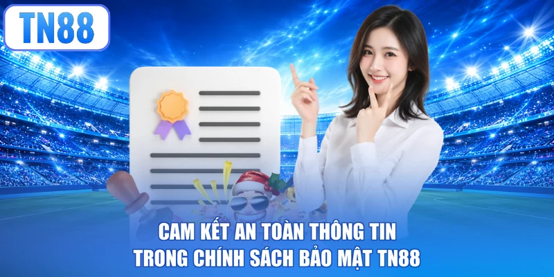 Cam kết an toàn thông tin trong chính sách bảo mật TN88