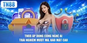 TN88 Áp Dụng Công Nghệ AI - Trải Nghiệm Mượt Mà, Bảo Mật Cao